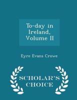 To-Day in Ireland, Volume II - Scholar's Choice Edition