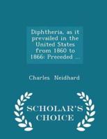 Diphtheria, as It Prevailed in the United States from 1860 to 1866