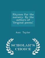 Rhymes for the Nursery. By the Authors of 'Original Poems'. - Scholar's Choice Edition