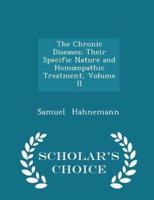 The Chronic Diseases; Their Specific Nature and Homoeopathic Treatment, Volume II - Scholar's Choice Edition