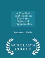 A Practical Text-Book on Plane and Spherical Trigonometry - Scholar's Choice Edition