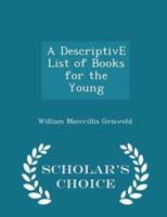 A Descriptive List of Books for the Young - Scholar's Choice Edition