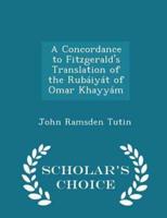 A Concordance to Fitzgerald's Translation of the Rubáiyát of Omar Khayyám - Scholar's Choice Edition