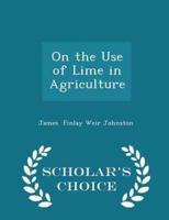 On the Use of Lime in Agriculture - Scholar's Choice Edition