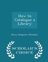 How to Catalogue a Library - Scholar's Choice Edition