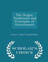 The Origin, Tendencies and Principles of Government - Scholar's Choice Edition
