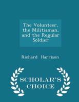 The Volunteer, the Militiaman, and the Regular Soldier - Scholar's Choice Edition