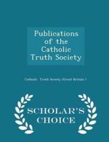 Publications of the Catholic Truth Society - Scholar's Choice Edition