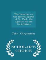 The Homilies on the Second Epistle of St. Paul, the Apostle, to the Corinthians - Scholar's Choice Edition