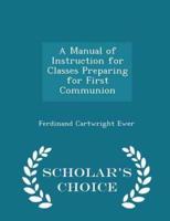 A Manual of Instruction for Classes Preparing for First Communion - Scholar's Choice Edition