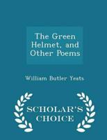 The Green Helmet, and Other Poems - Scholar's Choice Edition