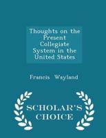 Thoughts on the Present Collegiate System in the United States - Scholar's Choice Edition