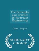 The Principles and Practice of Hydraulic Engineering - Scholar's Choice Edition