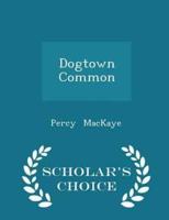 Dogtown Common - Scholar's Choice Edition