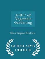 A-B-C of Vegetable Gardening - Scholar's Choice Edition