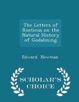 The Letters of Rusticus on the Natural History of Godalming - Scholar's Choice Edition