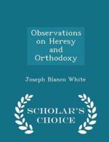 Observations on Heresy and Orthodoxy - Scholar's Choice Edition