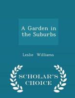 A Garden in the Suburbs - Scholar's Choice Edition