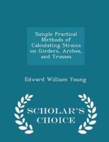 Simple Practical Methods of Calculating Strains on Girders, Arches, and Trusses - Scholar's Choice Edition