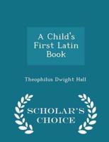 A Child's First Latin Book - Scholar's Choice Edition