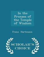 In the Pronaos of the Temple of Wisdom - Scholar's Choice Edition