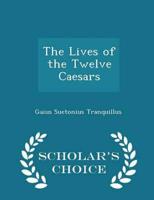 The Lives of the Twelve Caesars - Scholar's Choice Edition