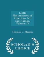 Little Masterpieces of American Wit and Humor, Volume IV - Scholar's Choice Edition