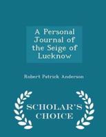 A Personal Journal of the Seige of Lucknow - Scholar's Choice Edition