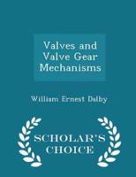 Valves and Valve Gear Mechanisms - Scholar's Choice Edition