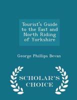 Tourist's Guide to the East and North Riding of Yorkshire - Scholar's Choice Edition