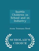 Seattle Children in School and in Industry - Scholar's Choice Edition