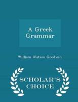 A Greek Grammar - Scholar's Choice Edition
