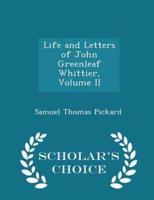 Life and Letters of John Greenleaf Whittier, Volume II - Scholar's Choice Edition