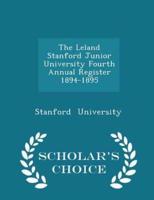 The Leland Stanford Junior University Fourth Annual Register 1894-1895 - Scholar's Choice Edition