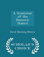 A Grammar of the Homeric Dialect - Scholar's Choice Edition