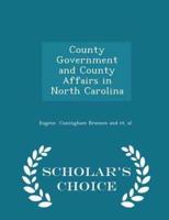 County Government and County Affairs in North Carolina - Scholar's Choice Edition