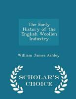 The Early History of the English Woollen Industry - Scholar's Choice Edition