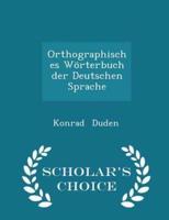 Orthographisches Wörterbuch Der Deutschen Sprache - Scholar's Choice Edition