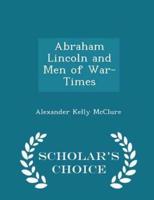 Abraham Lincoln and Men of War-Times - Scholar's Choice Edition