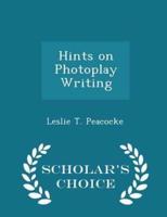 Hints on Photoplay Writing - Scholar's Choice Edition