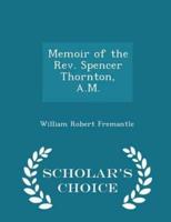 Memoir of the Rev. Spencer Thornton, A.M. - Scholar's Choice Edition