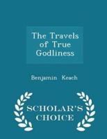 The Travels of True Godliness - Scholar's Choice Edition