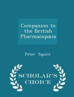 Companion to the British Pharmacopoeia - Scholar's Choice Edition