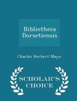 Bibliotheca Dorsetiensis - Scholar's Choice Edition