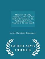Memoirs of Lady Fanshawe, Wife of Sir Richard Fanshawe, Bt., Ambassador from Charles II to the Court - Scholar's Choice Edition