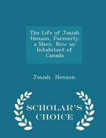 The Life of Josiah Henson, Formerly a Slave, Now an Inhabitant of Canada - Scholar's Choice Edition