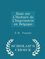Essai Sur l'Histoire De l'Imprimerie En Belgique - Scholar's Choice Edition