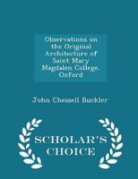 Observations on the Original Architecture of Saint Mary Magdalen College, Oxford - Scholar's Choice Edition