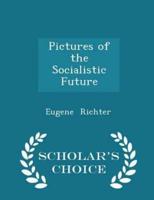 Pictures of the Socialistic Future - Scholar's Choice Edition