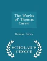 The Works of Thomas Carew - Scholar's Choice Edition